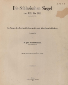 Die Schlesischen Siegel von 1250 bis 1300 beziehentlich 1327 : im Namen des Vereins f&uuml;r Geschichte und Alterthum Schlesiens : mit 26 photolithographischen Tafeln