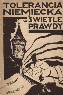 Tolerancja niemiecka w świetle prawdy : na tle znieważenia artyst&oacute;w teatru polskiego z Katowic w Opolu