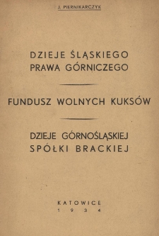 Dzieje śląskiego prawa g&oacute;rniczego ; Fundusz Wolnych Kuks&oacute;w ; Dzieje g&oacute;rnośląskiej Sp&oacute;łki Brackiej