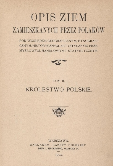 Opis ziem zamieszkanych przez Polak&oacute;w pod względem geograficznym, etnograficznym, historycznym, artystycznym, przemysłowym, handlowym, i statystycznym. T. 2, Kr&oacute;lestwo Polskie