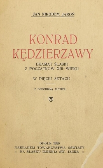 Konrad Kędzierzawy : dramat śląski z początk&oacute;w XIII wieku w pięciu aktach
