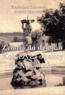 Źr&oacute;dła do dziej&oacute;w Kołaczyc i okolicy do XIX wieku