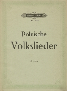Polnische Volkslieder in Oberschlesien : aus dem Munde des Volkes gesammelt und mit Klavier-Begleitung versehen von ...