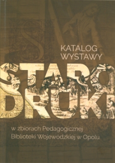 Starodruki w zbiorach Pedagogicznej Biblioteki Wojew&oacute;dzkiej w Opolu : katalog wystawy