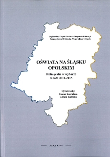 Oświata na Śląsku Opolskim : bibliografia w wyborze za lata 2011-2015