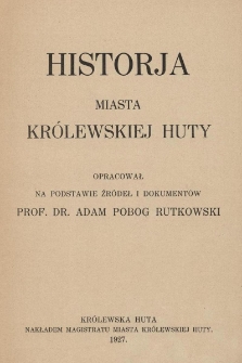 Historja miasta Kr&oacute;lewskiej Huty