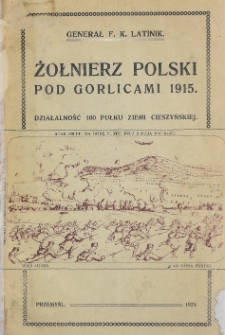 Żołnierz polski pod Gorlicami 1915 : działalność 100 pułku Ziemi Cieszyńskiej