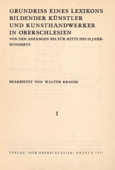 Grundriss eines Lexikons bildender K&uuml;nstler und Kunsthandwerker in Oberschlesien von den Anf&auml;ngen bis zur Mitte des 19. Jahrhunderts [T.] 1