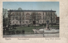 Oppeln : Regierungsgebäude. Kaiser Wilhelm Denkmal