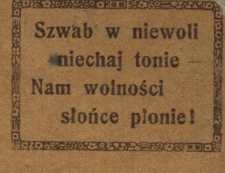 Szwab w niewoli niechaj tonie. Nam wolności słońce płonie!