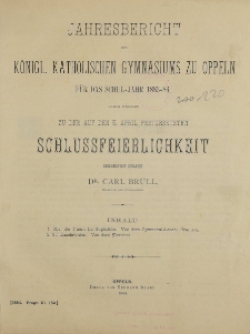 Jahresbericht des K&ouml;nigl. katholischen Gymnasiums zu Oppeln f&uuml;r das Schul-Jahr 1883-84, durch welches zu der auf den 5. April festgesetzen Schlussfeierlchkeit