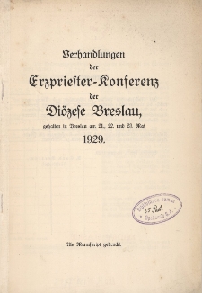 Verhandlungen der Erzpriester=Konferenz der Di&ouml;zese Breslau gehalten in Breslau am 21, 22 und 23 Mai 1929