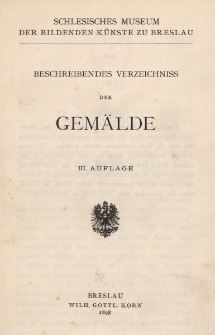 Schlesisches Museum der bildenden K&uuml;nste zu Breslau : beschreibendes Verzeichniss der Gem&auml;lde