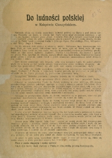 Do ludności polskiej w Księstwie Cieszyńskim [Inc.:] Nareszcie zbliża się chwila wyzwolenia ludności polskiej z pod jarzma czeskiego [ Expl.:] Niech żyje wolny Śląsk złączony z Polską w jedną wielką, potężną Rzeczpospolitą