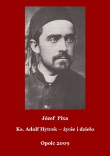 Ksiądz Adolf Hytrek : życie i dzieło