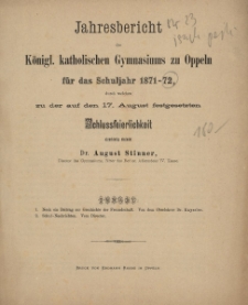 Jahresbericht des Königlischen katholischen Gymnasiums zu Oppeln für das Schuljahr 1871-72, durch welchen zu der auf den 17. August festgesetzten Schlussfeierlichkeit