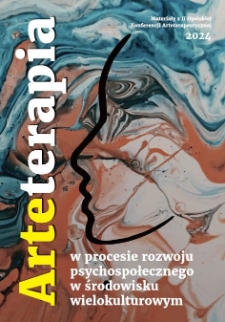 Arteterapia w procesie rozwoju psychospołecznego w środowisku wielokulturowym : materiały z II Opolskiej Konferencji Arteterapeutycznej 2024