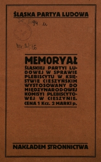 Memoryał Śląskiej Partyi Ludowej w sprawie Plebiscytu w Księstwie Cieszyńskim...