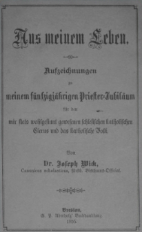 Aus meinem Leben : Aufzeichnungen zu meinem f&uuml;nfzigj&auml;hrigen Priester-Jubil&auml;um f&uuml;r den mir stets ...