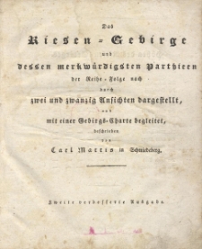 Das Riesengebirge und dessen merkw&uuml;rdigsten Parthieen der Reihe = Folge nach durch zwei und zwanzig Ansichten dargestellt, und mit einer Gebirg= Charte begleitet