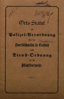 Orts=Statut und Poilzei=Verordnung &uuml;ber das feuerl&ouml;schwesen in Trebnitz