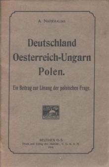 Deutschland Oesterreich-Ungarn Polen : ein Beitrag zur L&ouml;sung der polnischen Frage