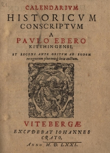 Calendarium Historicum conscriptum a Paulo Ebero Kitthingensi et recens ante obitum ab eodem recongnitum plurimisque locic auctum