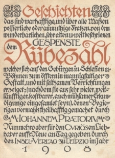 Geschichten das sind warhafftige, und &uuml;ber alle Massen possierliche oder anmuthige Fratzen, von dem wunderbarlichen, sehr alten u. weitbeschrienen Gespenste dem R&uuml;bezahl : welches sich auf den Geb&uuml;rgen in Schlesien u. B&ouml;hmen zum &ouml;fftern in mannigfaltiger Gestalt ...