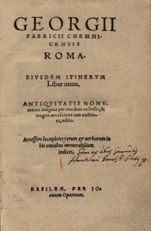 Roma. Eiusdem itinerum Liber unus. Antiquitatis monumenta insignia per eundem collecta et magna accesione iam auctiora edita