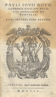 Pauli Iovii Novocomensis Episcopi Nucerini Historiarum sui temporis. Tomi Secundi Pars Altera
