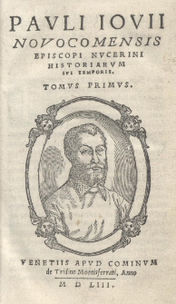 Pauli Iovii Novocomensis Episcopi Nucerini Historiarum sui temporis. Tomus Primus