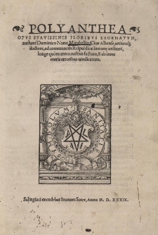 Polyanthea. Opus suavissimis floribus exornatum, authore. Cive Albense, artiumque doctore, ad communem Reipublicae Literariae utilitatem, longe quam antea auctius factum, et ab innumeris erroribus vindicatum