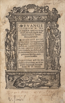 Evangelistarivm M. Maruli Spalaten. opus uere eua[n]gelicum, sub fidei, spei & charitatis titulis in septem libros partitum. Accessit Hvic, propter idem fere argumentu[m] Meginhardi [...] ad dominu[m] Guntheru[m] de fide, varietate symboli, & ipso symbolo Apostolico, & peste multarum h[a]eresum, sed insigniorum libellus, nunc recens excusus