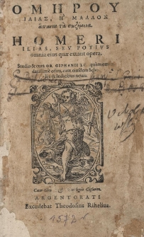 Ilias, seu potius omnia eius quae extant opera. Studio et cura Ob. Giphanii I.C. quam emendatissime edita, cum eiusdem scholiis et Indicibus novis