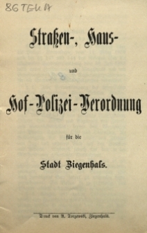 Stra&szlig;en-, Haus- und Hof-Polizei-Verordnung f&uuml;r die Stadt Ziegenhals