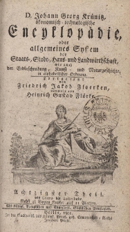 D. Johann Georg Kr&uuml;nitz &ouml;konomisch = technologische Encyklop&auml;die oder allgemeines System der Staats- Stadt- Haus- und Landwirthschaft, wie auch der Erdbeschreibung, Kunst- und Naturgeschichte, in alphabetischer ordnung