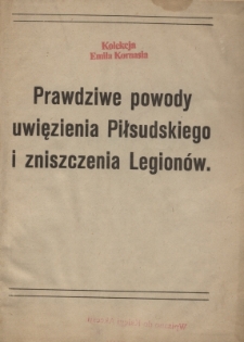 Prawdziwe powody uwięzienia Piłsudskiego i zniszczenia Legion&oacute;w