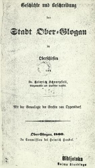 Geschichte und Beschreibung der Stadt Ober Glogau in Oberschlesien : mit der Genealogie der Grafen von Oppersdorf