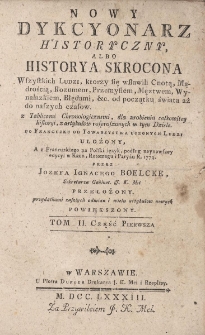 Nowy Dykcyonarz historyczny, albo historya skrocona Wszystkich Ludzi, ktorzy się wsławili Cnotą, Mądrością, Rozumem, Przemysłem, Męztwem, Wynalazkiem, Błedami etc. od początku świata aż do naszych czas&oacute;w, z tablicami chronologicznemi, dla zrobienia całkowitey historyi, z artykułow rosproszonych w tym Dziele. Tom II cz.1