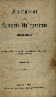 Kancyonał czyli Śpiewnik dla chrześcian ewangielickich : zebrany i ułożony za staraniem ewangielickiego duchowieństwa w Śląsku austryackim