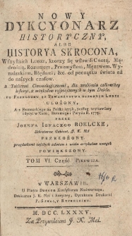 Nowy Dykcyonarz historyczny, albo historya skrocona Wszystkich Ludzi, ktorzy się wsławili Cnotą, Mądrością, Rozumem, Przemysłem, Męztwem, Wynalazkiem, Błedami etc. od początku świata aż do naszych czas&oacute;w, z tablicami chronologicznemi, dla zrobienia całkowitey historyi, z artykułow rosproszonych w tym Dziele. Tom VI cz.1