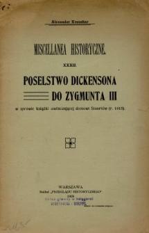 Poselstwo Dickensona do Zygmunta III w sprawie książki, uwłaczającej domowi Stuart&oacute;w (r. 1615)