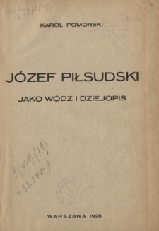 J&oacute;zef Piłsudski jako w&oacute;dz i dziejopis