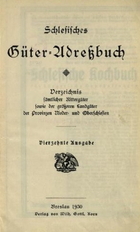 Schlesisches G&uuml;ter = Adressbuch : Verzeichnis s&auml;mtlicher Ritterg&uuml;ter sowie der gr&ouml;sseren Landg&uuml;ter der Provinzen Nieder= und Oberschlesien