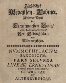 Nummophylacium Saxonicum. Pars secunda Lineae Ernestinae duarum nempe extinctarum Coburgicae et Altenburgicae