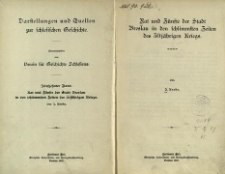 Darstellungen und Quellen zur schlesischen Geschichte. Bd. 15. Rat und Zünfte der Stadt Breslau in den schlimmsten Zeiten des 30 jährigen Kriegs