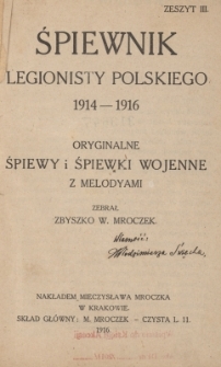Śpiewnik legionisty polskiego : 1914-1916 : oryginalne śpiewy i śpiewki wojenne z melodyami. Z. 3