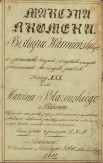 O sprawach, dziejach i wszystkich innych potocznościach koronnych polskich ksiąg XXX przez Marcina Błazowskiego z Błażowa wyrażnie na polski język przetłomaczone, przydatkami i dowodami niektoremi poniekąd utwierdzone i własnymi onegoż kosztem z druku na świat podane