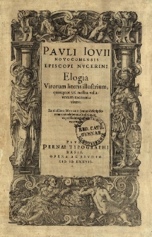 Elogia Virorum literis illustrium, quotquot vel nostra vel avorum memoria vixere. Ex eiusdem Musaeo / cuius descriptionem una exhibemus / ad vivum expressis imaginibus exornata