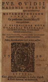 Pvb. Ovidii Nasonis Opervm Tomvs II : quo continentur Metamorphoseon Libri XV. / Ex postrema Iacobi Micylli recognitione, Et Recensione Nova Gregorii Bersmani, cum eiusdem aliorumq[ue] virorum doctissimorum notationibus, Ac Singvlarvm Fabvlarvm Argvmentis, partim veteribus, partim recentibus